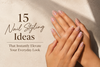 15 Nail Styling Ideas That Instantly Elevate Your Everyday Look