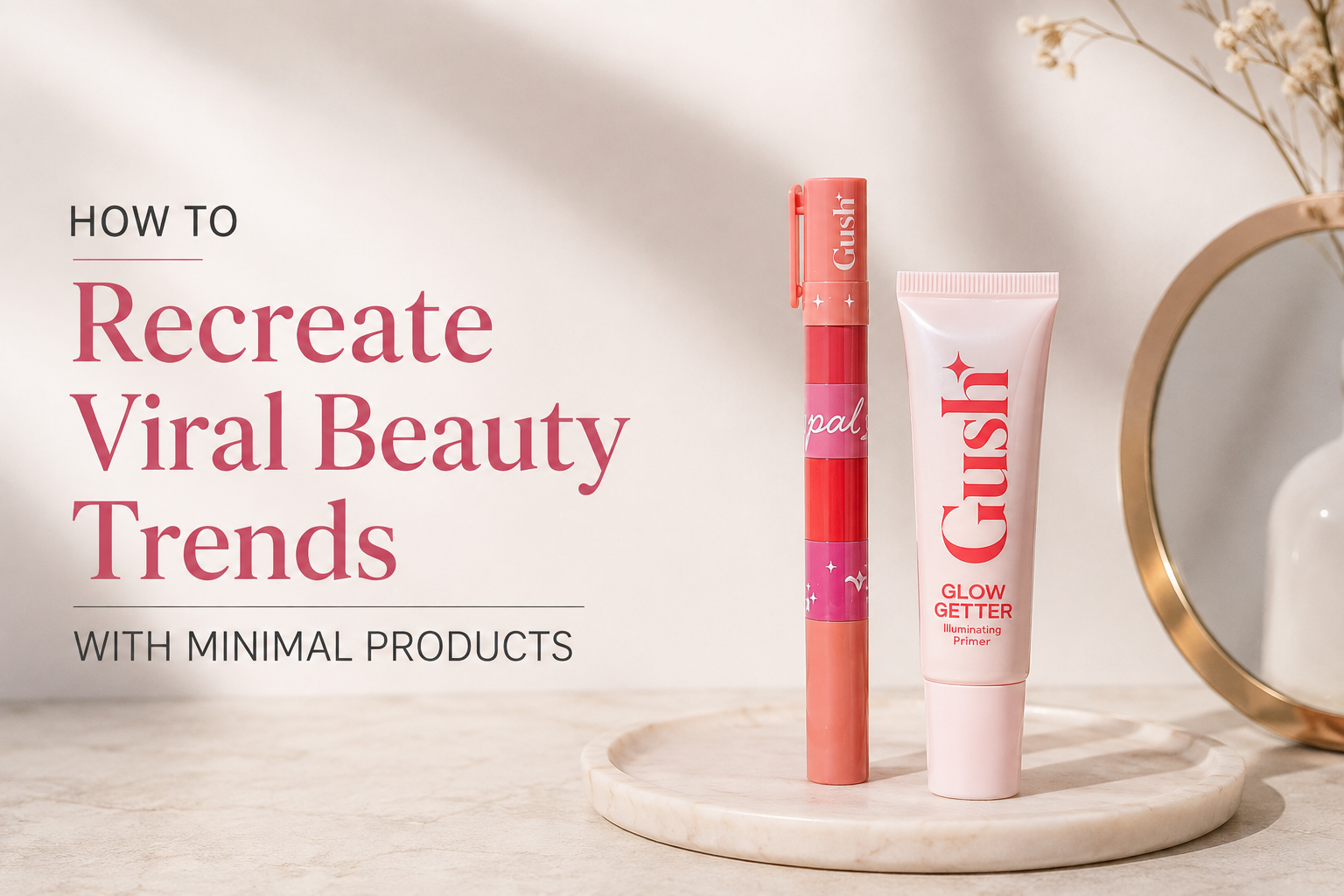 How to Recreate Viral Beauty Trends with Minimal Products