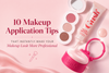 10 Makeup Application Tips That Instantly Make Your Makeup Look More Professional
