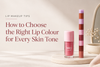 Lip Makeup Tips: How to Choose the Right Lip Colour for Every Skin Tone