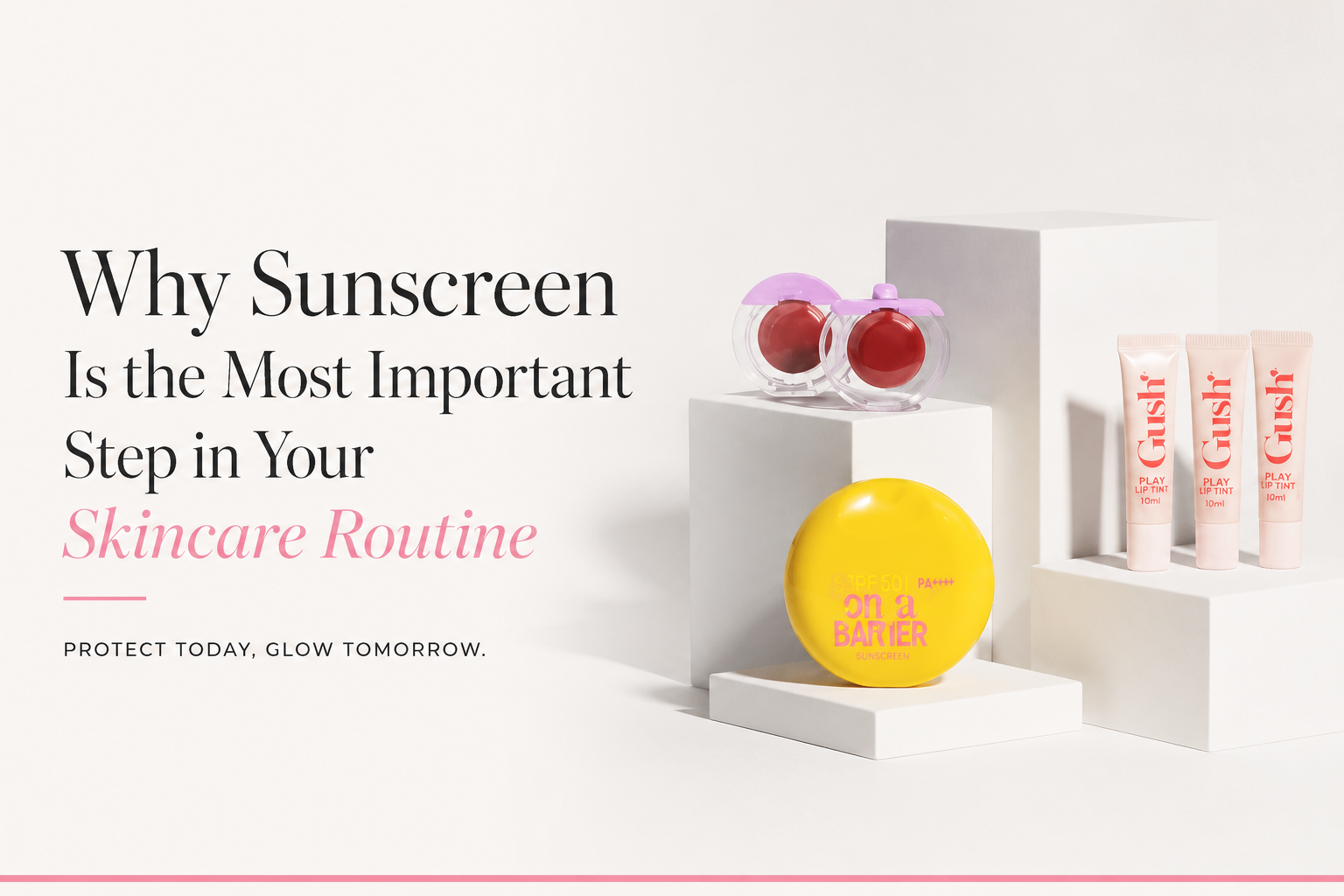 Why Sunscreen Is the Most Important Step in Your Skincare Routine