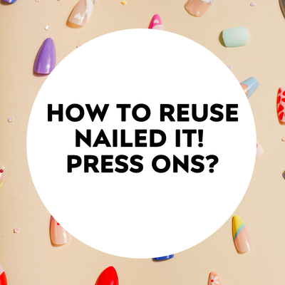How to Reuse Nailed It! Press Ons ?